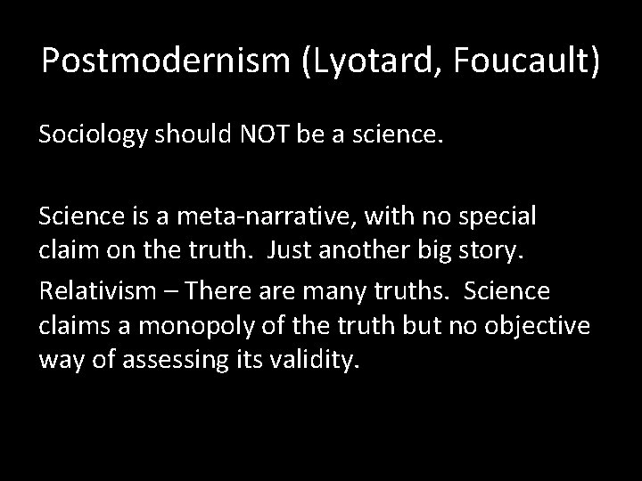 Postmodernism (Lyotard, Foucault) Sociology should NOT be a science. Science is a meta-narrative, with