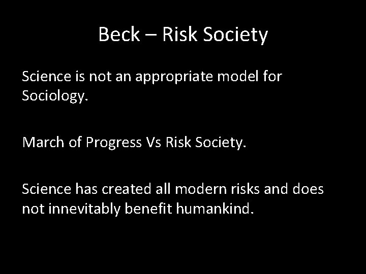 Beck – Risk Society Science is not an appropriate model for Sociology. March of