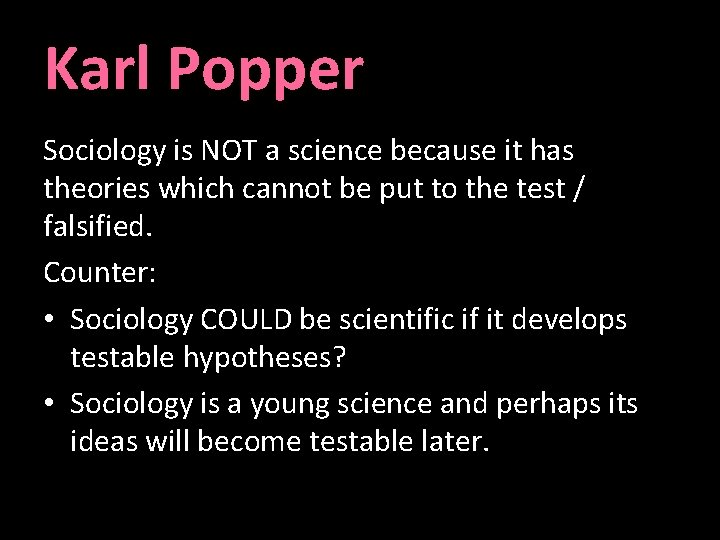 Karl Popper Sociology is NOT a science because it has theories which cannot be