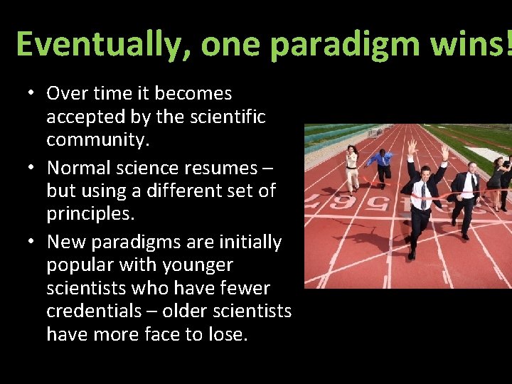 Eventually, one paradigm wins! • Over time it becomes accepted by the scientific community.