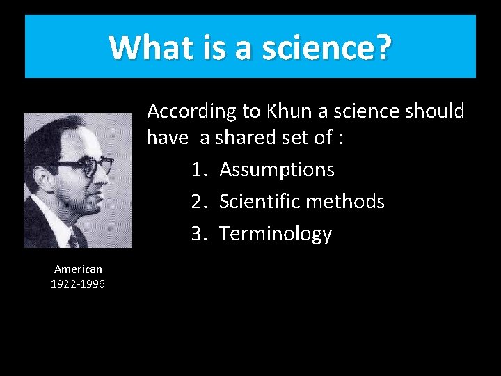 What is a science? According to Khun a science should have a shared set