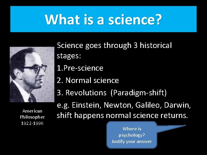 What is a science? American Philosopher 1922 -1996 Science goes through 3 historical stages: