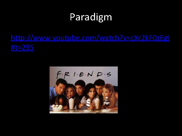 Paradigm http: //www. youtube. com/watch? v=c. Xr 2 k. F 0 z. Eg. I