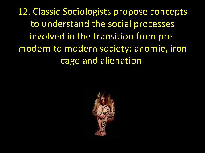 12. Classic Sociologists propose concepts to understand the social processes involved in the transition