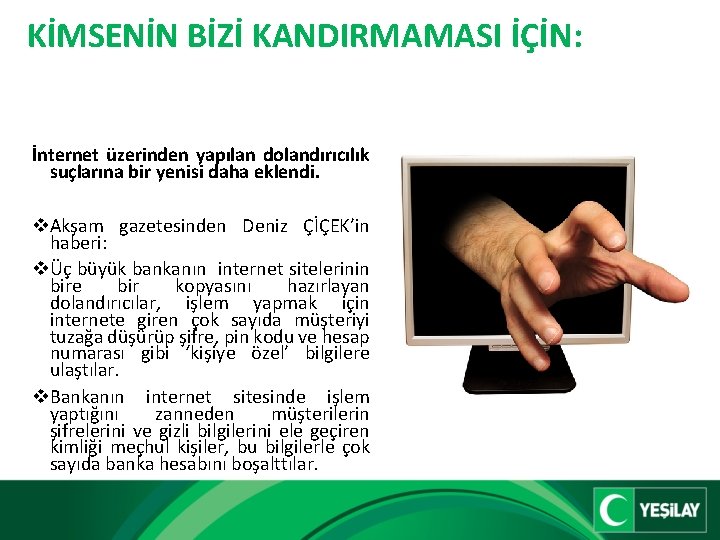 KİMSENİN BİZİ KANDIRMAMASI İÇİN: İnternet üzerinden yapılan dolandırıcılık suçlarına bir yenisi daha eklendi. v.