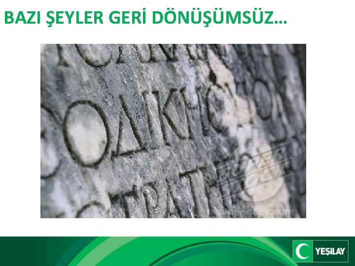 BAZI ŞEYLER GERİ DÖNÜŞÜMSÜZ… 