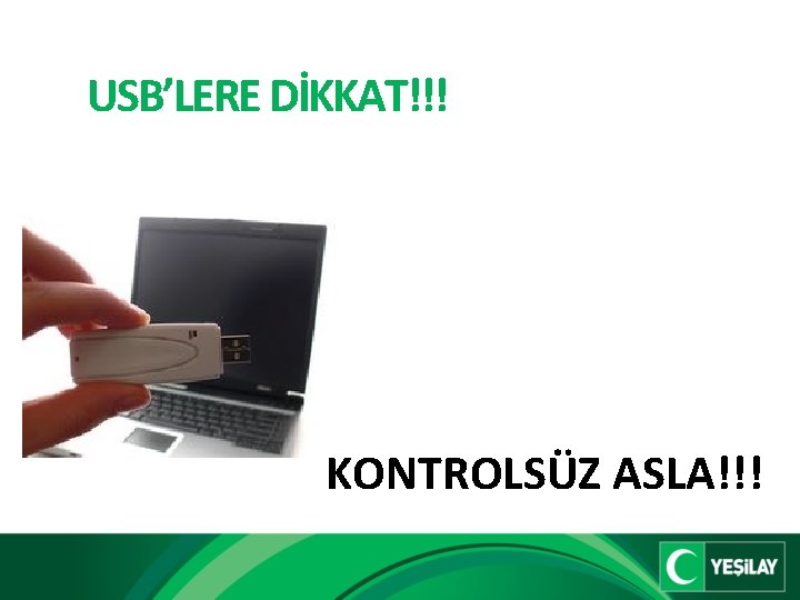 USB’LERE DİKKAT!!! KONTROLSÜZ ASLA!!! 