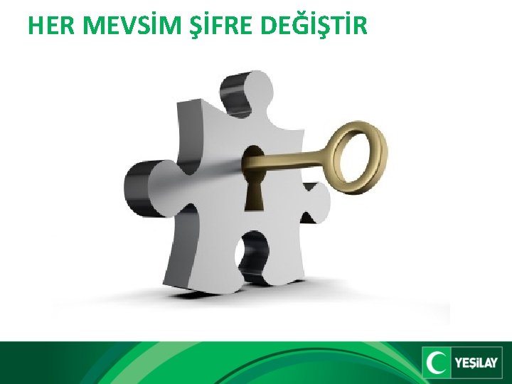 HER MEVSİM ŞİFRE DEĞİŞTİR 