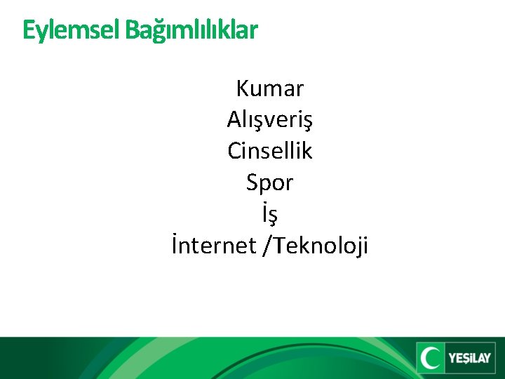 Eylemsel Bağımlılıklar Kumar Alışveriş Cinsellik Spor İş İnternet /Teknoloji 