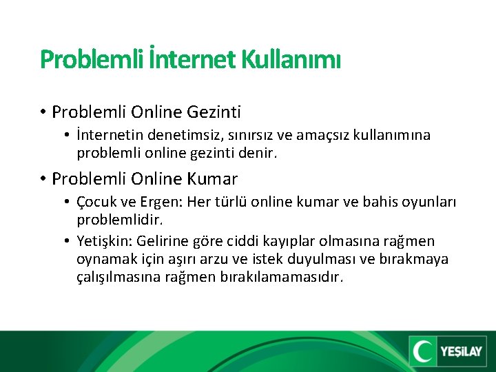 Problemli İnternet Kullanımı • Problemli Online Gezinti • İnternetin denetimsiz, sınırsız ve amaçsız kullanımına