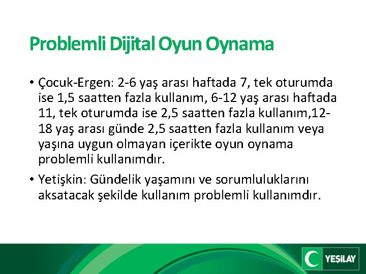 Problemli Dijital Oyun Oynama • Çocuk-Ergen: 2 -6 yaş arası haftada 7, tek oturumda