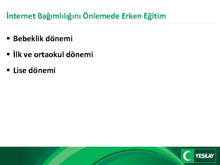 İnternet Bağımlılığını Önlemede Erken Eğitim § Bebeklik dönemi § İlk ve ortaokul dönemi §