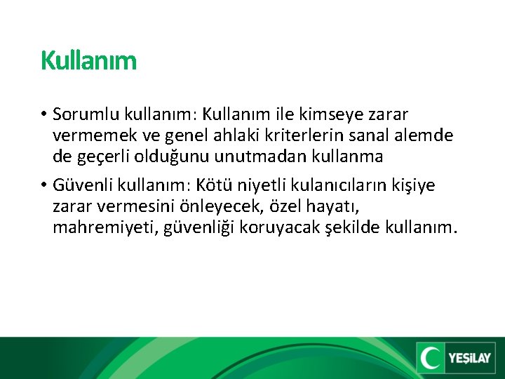 Kullanım • Sorumlu kullanım: Kullanım ile kimseye zarar vermemek ve genel ahlaki kriterlerin sanal