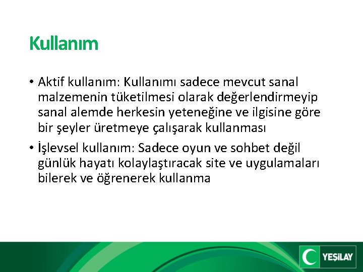 Kullanım • Aktif kullanım: Kullanımı sadece mevcut sanal malzemenin tüketilmesi olarak değerlendirmeyip sanal alemde