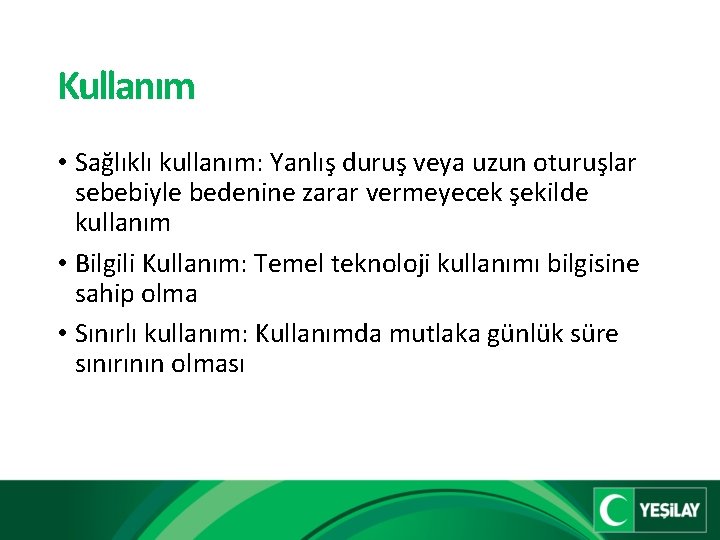 Kullanım • Sağlıklı kullanım: Yanlış duruş veya uzun oturuşlar sebebiyle bedenine zarar vermeyecek şekilde