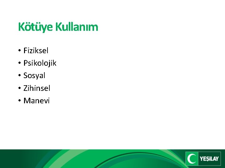 Kötüye Kullanım • Fiziksel • Psikolojik • Sosyal • Zihinsel • Manevi 