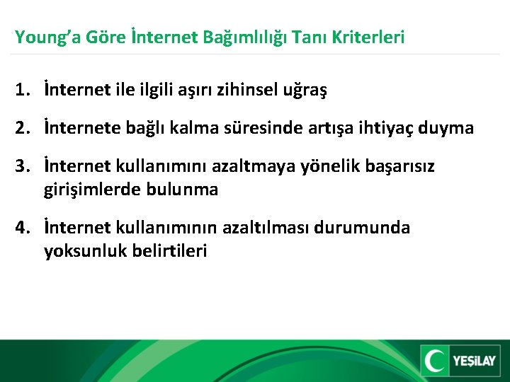 Young’a Göre İnternet Bağımlılığı Tanı Kriterleri 1. İnternet ile ilgili aşırı zihinsel uğraş 2.