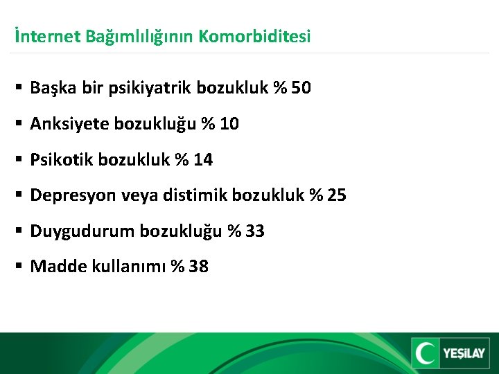 İnternet Bağımlılığının Komorbiditesi § Başka bir psikiyatrik bozukluk % 50 § Anksiyete bozukluğu %