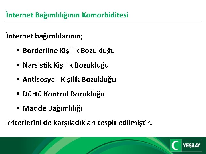 İnternet Bağımlılığının Komorbiditesi İnternet bağımlılarının; § Borderline Kişilik Bozukluğu § Narsistik Kişilik Bozukluğu §