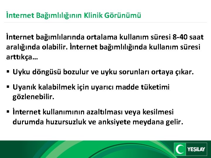 İnternet Bağımlılığının Klinik Görünümü İnternet bağımlılarında ortalama kullanım süresi 8 -40 saat aralığında olabilir.