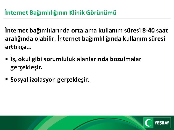 İnternet Bağımlılığının Klinik Görünümü İnternet bağımlılarında ortalama kullanım süresi 8 -40 saat aralığında olabilir.