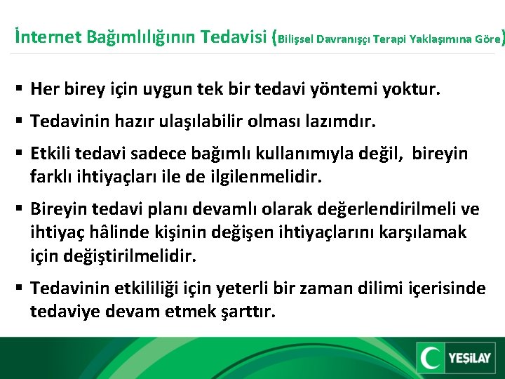 İnternet Bağımlılığının Tedavisi (Bilişsel Davranışçı Terapi Yaklaşımına Göre) § Her birey için uygun tek