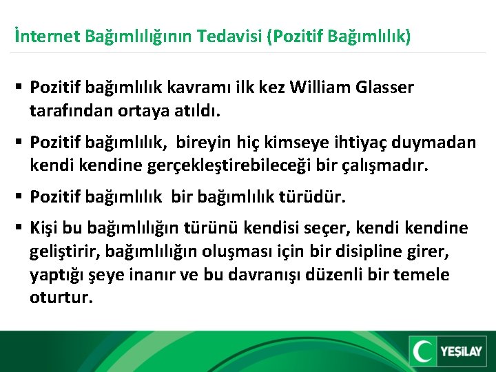 İnternet Bağımlılığının Tedavisi (Pozitif Bağımlılık) § Pozitif bağımlılık kavramı ilk kez William Glasser tarafından