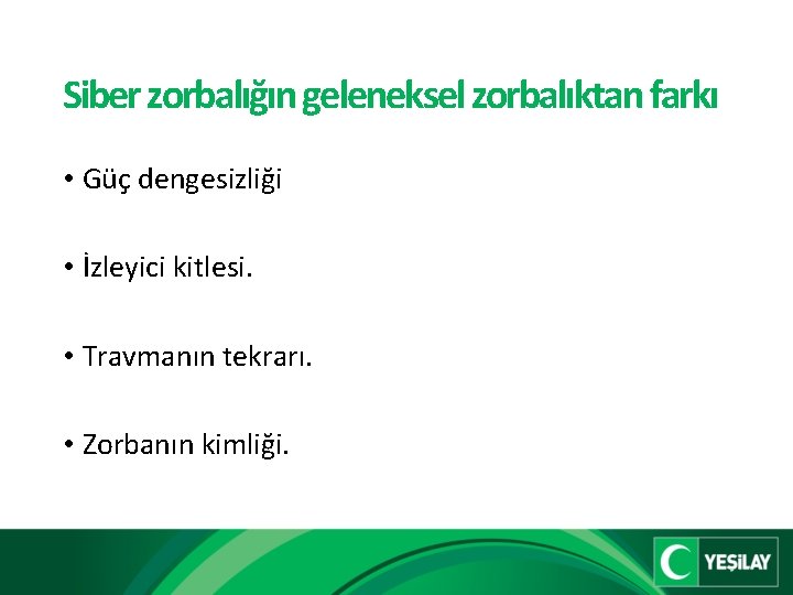 Siber zorbalığın geleneksel zorbalıktan farkı • Güç dengesizliği • İzleyici kitlesi. • Travmanın tekrarı.