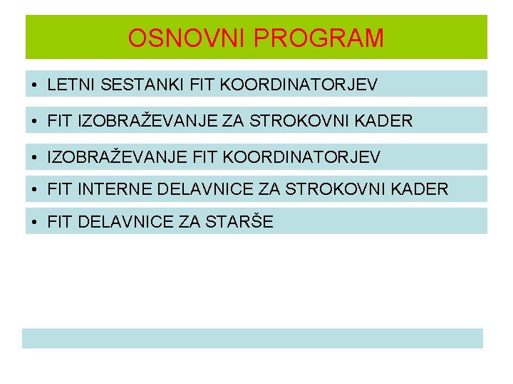 OSNOVNI PROGRAM • LETNI SESTANKI FIT KOORDINATORJEV • FIT IZOBRAŽEVANJE ZA STROKOVNI KADER •