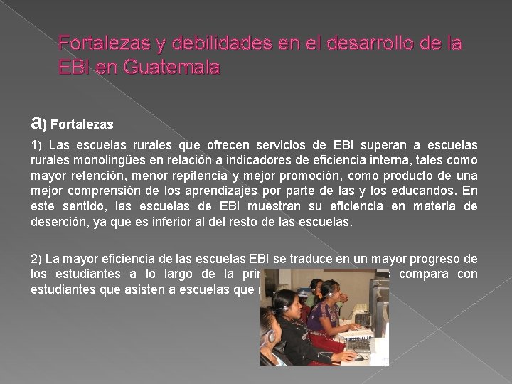 Fortalezas y debilidades en el desarrollo de la EBI en Guatemala a) Fortalezas 1)