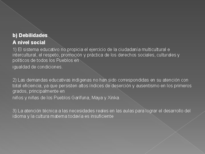 b) Debilidades A nivel social 1) El sistema educativo no propicia el ejercicio de