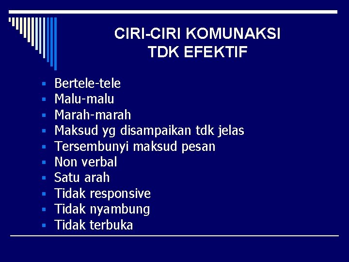 CIRI-CIRI KOMUNAKSI TDK EFEKTIF § § § § § Bertele-tele Malu-malu Marah-marah Maksud yg