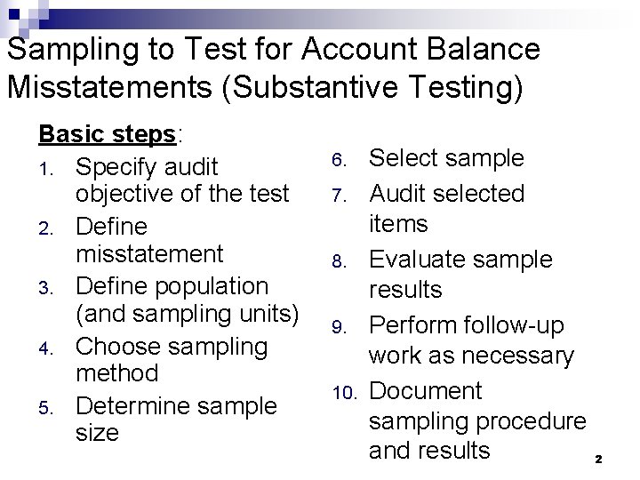 Sampling to Test for Account Balance Misstatements (Substantive Testing) Basic steps: 1. Specify audit