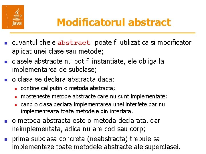 Modificatorul abstract n n n cuvantul cheie abstract poate fi utilizat ca si modificator
