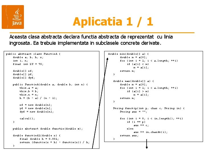 Aplicatia 1 / 1 Aceasta clasa abstracta declara functia abstracta de reprezentat cu linia