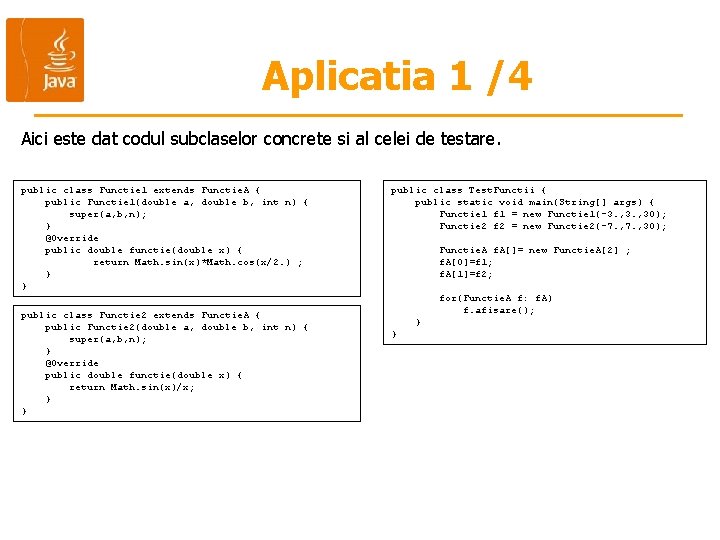 Aplicatia 1 /4 Aici este dat codul subclaselor concrete si al celei de testare.