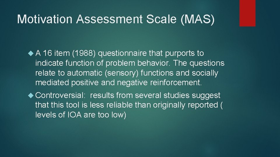 Motivation Assessment Scale (MAS) A 16 item (1988) questionnaire that purports to indicate function