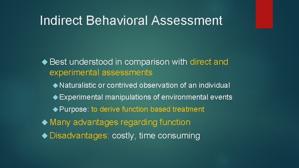 Indirect Behavioral Assessment Best understood in comparison with direct and experimental assessments Naturalistic or