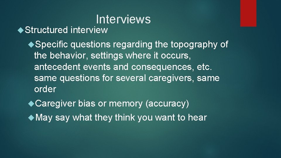  Structured Interviews interview Specific questions regarding the topography of the behavior, settings where