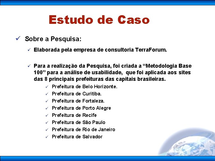 Estudo de Caso ü Sobre a Pesquisa: ü Elaborada pela empresa de consultoria Terra.