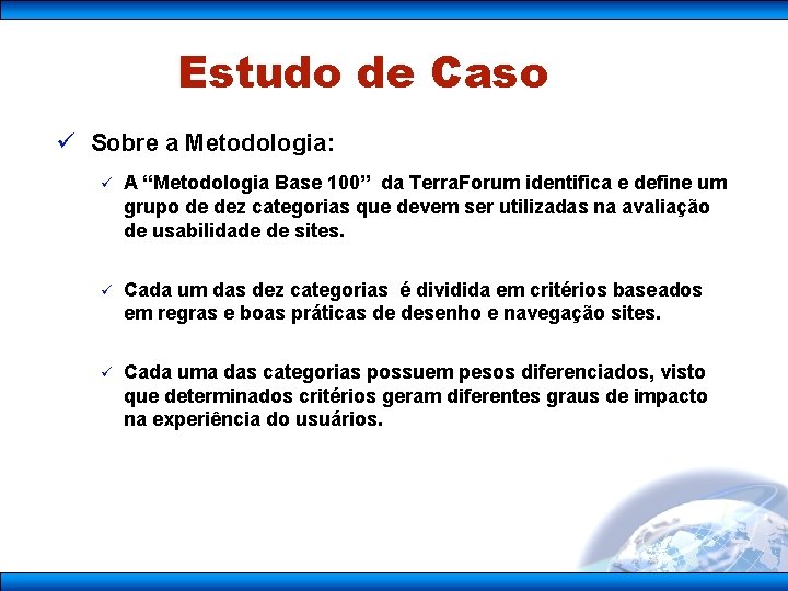 Estudo de Caso ü Sobre a Metodologia: ü A “Metodologia Base 100” da Terra.