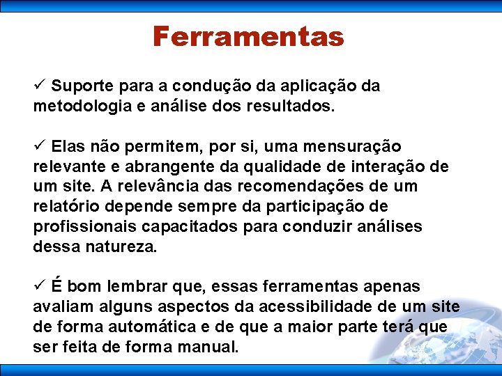 Ferramentas ü Suporte para a condução da aplicação da metodologia e análise dos resultados.