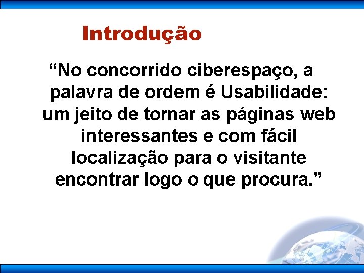 Introdução “No concorrido ciberespaço, a palavra de ordem é Usabilidade: um jeito de tornar