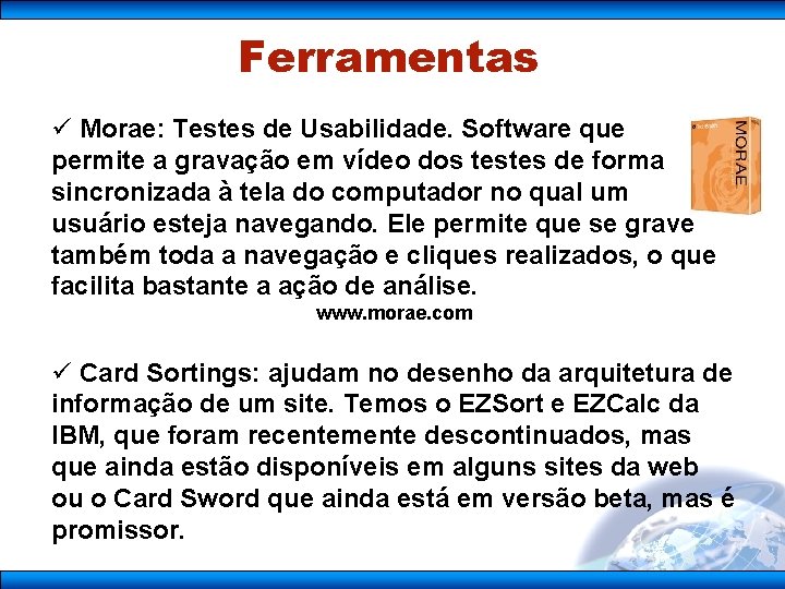 Ferramentas ü Morae: Testes de Usabilidade. Software que permite a gravação em vídeo dos