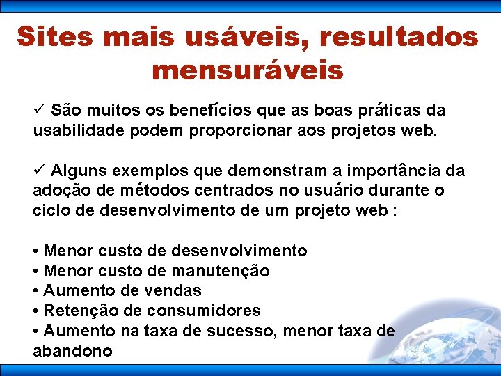 Sites mais usáveis, resultados mensuráveis ü São muitos os benefícios que as boas práticas