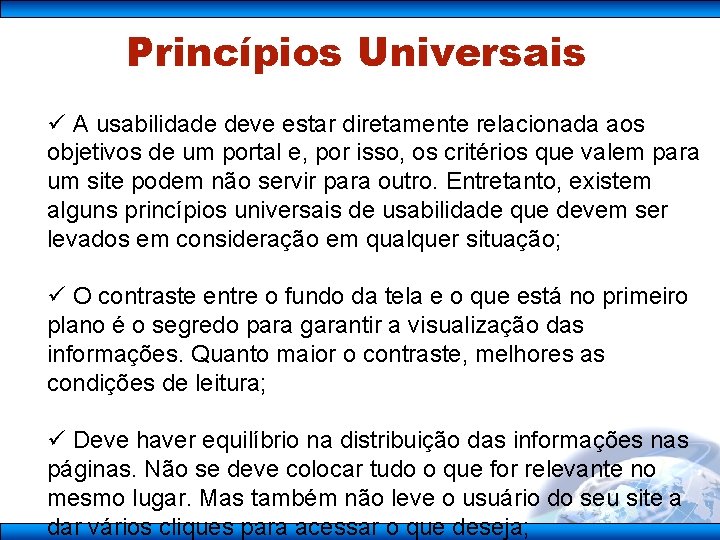 Princípios Universais ü A usabilidade deve estar diretamente relacionada aos objetivos de um portal