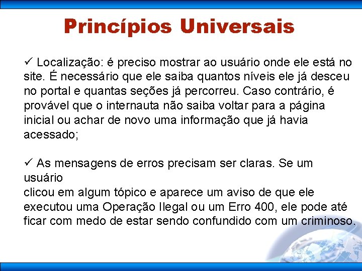 Princípios Universais ü Localização: é preciso mostrar ao usuário onde ele está no site.