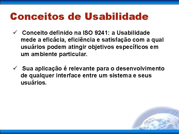 Conceitos de Usabilidade ü Conceito definido na ISO 9241: a Usabilidade mede a eficácia,