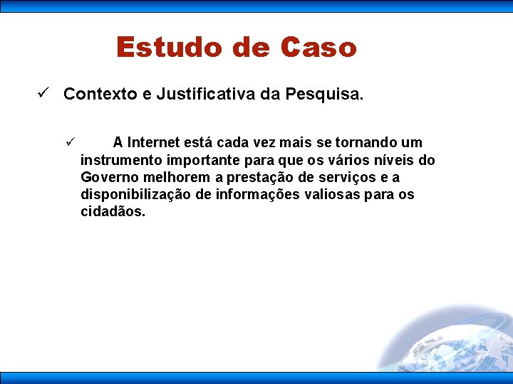 Estudo de Caso ü Contexto e Justificativa da Pesquisa. ü A Internet está cada
