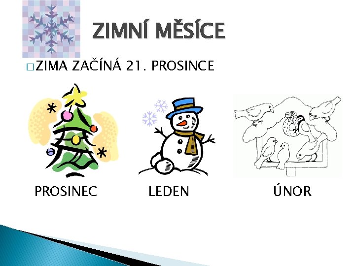 ZIMNÍ MĚSÍCE � ZIMA ZAČÍNÁ 21. PROSINCE PROSINEC LEDEN ÚNOR 